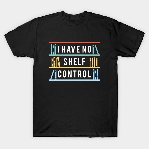 I Have No Shelf Control T-Shirt by Cherrific